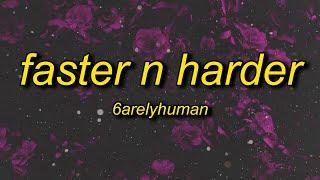 6arelyhuman - Faster N Harder (Lyrics)