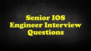 Senior IOS Engineer Interview Questions