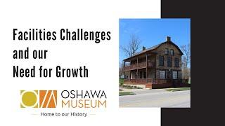 Oshawa Museum: Facilities Challenges and our Need for Growth