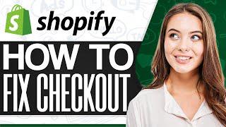 How To Fix Shopify Checkout 2024 (Step-By-Step)