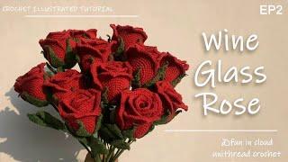 EP2 How to Get a Beautiful Wine Glass Rose | Detailed Crochet Tutorial