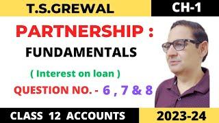 PARTNERSHIP FUNDAMENTALS T.S.GREWAL Question no 6,7 &8(interest on loan ) Class-12 Accounts  2023-24