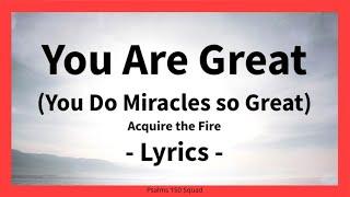 You Are Great (You Do Miracles So Great) - Acquire the Fire - Lyrics - Psalms 150 Squad
