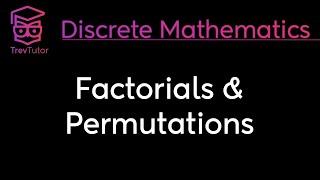 FACTORIALS and PERMUTATIONS - DISCRETE MATHEMATICS