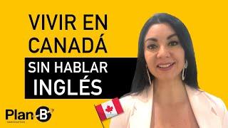 Vivir en Canadá SIN HABLAR INGLÉS