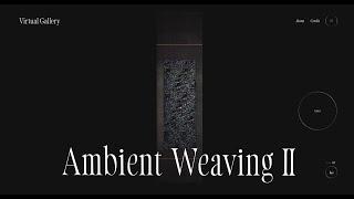 Virtual Gallery | Ambient Weaving Ⅱ — Curated by WEBGRAPH