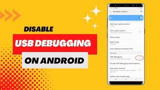 How to disable USB debugging on Android (Samsung)