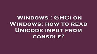 Windows : GHCi on Windows: how to read Unicode input from console?