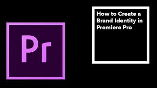 How to Create a Brand Identity in Premiere Pro