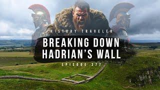 Breaking Down Hadrian's Wall | History Traveler Episode 377