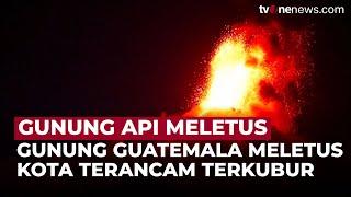 Gunung Api Guatemala Meletus, Kota Terancam Terkubur | OneNews Update