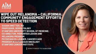 Wipe out Melanoma – California: Community Engagement Efforts to Speed Detection