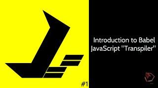 00 Intro to Babel JavaScript Transpiler