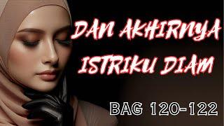 Bagian 120-122 | Dan Akhirnya Istriku Diam | Novel Romantis Terbaru | selingkuh | Novel Indonesia