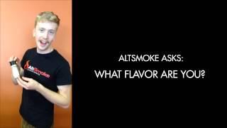 AltSmoke Asks: What flavor are YOU?