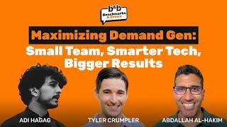 Maximizing Demand Gen: Small Team, Smarter Tech, Bigger Results