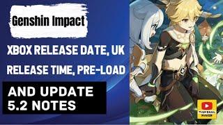 Genshin Impact Xbox release date, UK release time, pre-load and update 5.2 notes