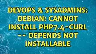 DevOps & SysAdmins: Debian: Cannot install php7.4-curl -- depends not installable