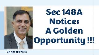 धारा 148A का नोटिस : एक स्वर्णिम अवसर !!! | Sec 148A Notice : A Golden Opportunity | CA Anoop Bhatia