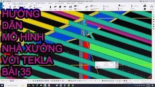 Tekla Structures - Hướng dẫn mô hình nhà xưởng cơ bản bằng Tekla Structures bài 35