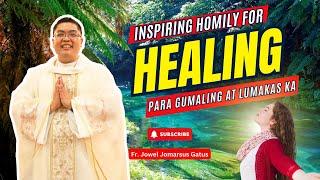 *HEALING HOMILIES* PARA GUMALING AT LUMAKAS KA II INSPIRATIONAL II FR. JOWEL JOMARSUS GATUS