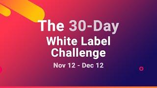 The 30-Day White Label Challenge