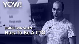 So You Want To Be A CTO • Simon Raik-Allen • YOW! 2016