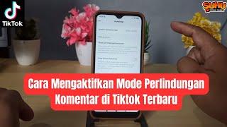 Cara Mengaktifkan Mode Perlindungan Komentar di Tiktok Terbaru 2024