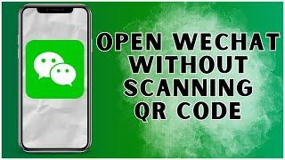 How to Open WeChat Without Scanning QR Code? 2024 | WeChat