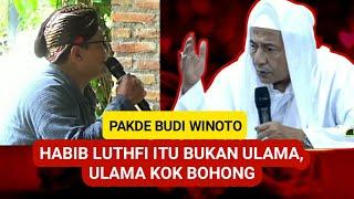 PAKDE BUDI WINOTO: HABIB LUTHFI ITU BUKAN ULAMA, ULAMA KOK BOHONG⁉️