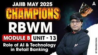 JAIIB May 2025 | RBWM Mod-B | Unit-13 Role of AI & Technology in Retail Bank | By Praveen Rana 