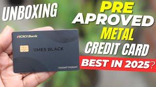 Get Pre Approved ICICI Bank TimesBlack Metal Credit Card | UNBOXING | Best in 2025?