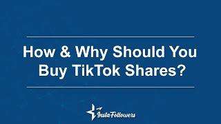 How & Why Should You Buy TikTok Shares? Professional TikTok Services!