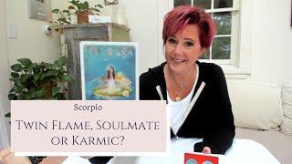 Scorpio: Twin Flame, Soulmate or Karmic *Past Life Love Returns*  Tarot