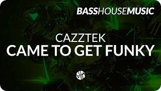 Cazztek - Came To Get Funky