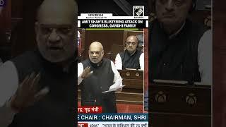 “You considered party, constitution as family property…” Amit Shah’s all-out attack on Congress