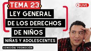 EN VIVO  | TEMA 23 LEY GENERAL DE LOS DERECHOS DE NIÑAS, NIÑOS Y ADOLESCENTES | BÁSICA Y MS