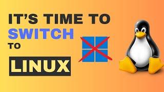 It's Time To SWITCH To Linux | Say Goodbye To Windows 11