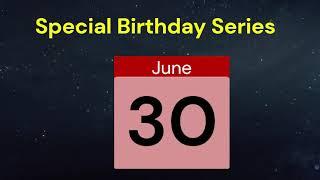 Special Birthday Series People who have birthdays on  June 30th