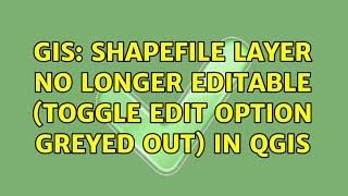 GIS: Shapefile layer no longer editable (toggle edit option greyed out) in QGIS (5 Solutions!!)