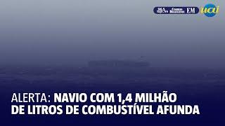 Alerta: Navio com 1,4 milhão de litros de combustível afunda