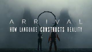 Arrival | How Language Constructs Reality