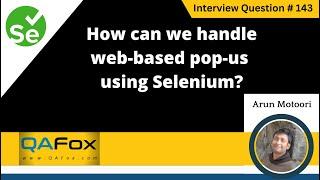 How can we handle web-based pop-us using Selenium (Selenium Interview Question #143)