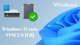 [TUTO] Installer Windows 11 sans TPM 2.0 [FR]