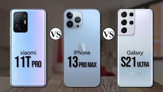 Xiaomi 11T Pro Vs iPhone 13 Pro Max Vs Samsung S21 Ultra