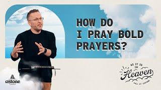 How Do I Pray Bold Prayers? | 12Stone Church