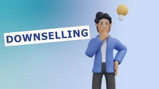 Downselling: How Downselling Can Help You Close More Sales