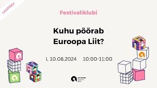 Arvamusfestival 2024 - Kuhu pöörab Euroopa Liit?