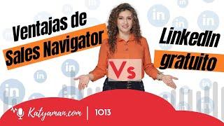 1013. Ventajas de Sales Navigator Vs LinkedIn gratuito