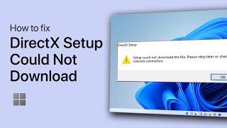 How To Fix “DirectX Setup Could Not Download The File” Error on Windows